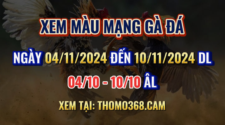 Màu Mạng Gà Đá Ngày 04/11/2024 Đến 10/11/2024