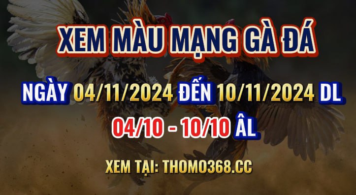 Màu Mạng Gà Đá Ngày 04/11/2024 Đến 10/11/2024