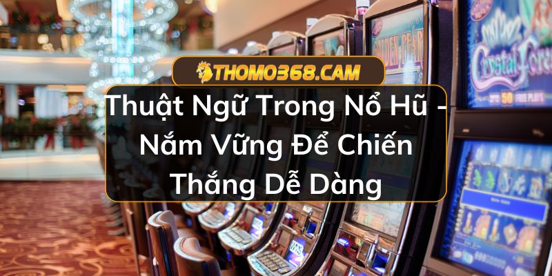 Thuật Ngữ Trong Nổ Hũ